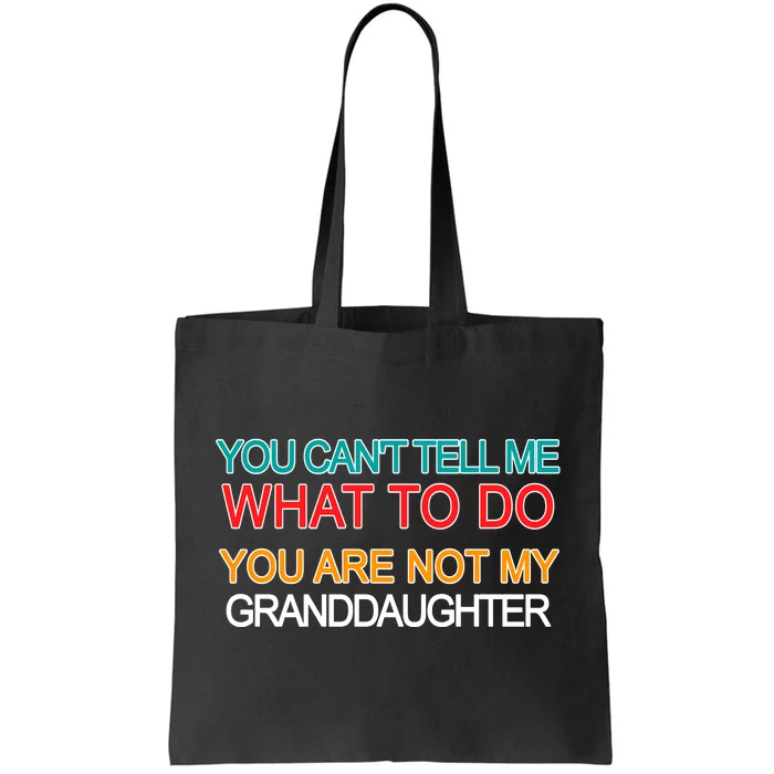 You Can't Tell Me What To Do You Are Not My Granddaughter Tote Bag