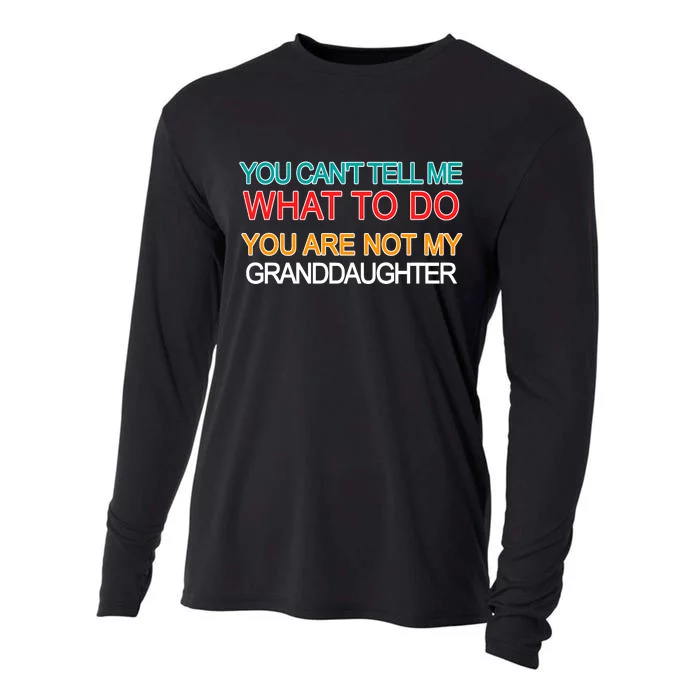 You Can't Tell Me What To Do You Are Not My Granddaughter Cooling Performance Long Sleeve Crew