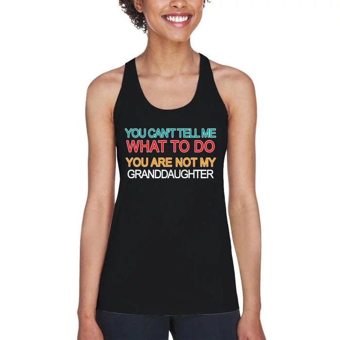 You Can't Tell Me What To Do You Are Not My Granddaughter Women's Racerback Tank