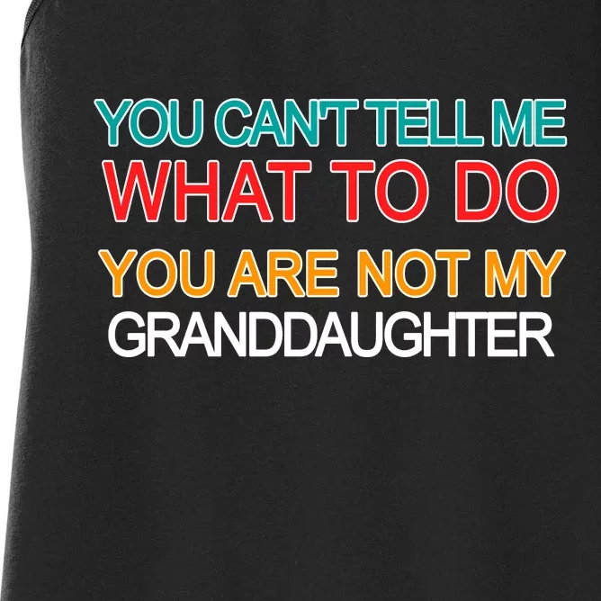 You Can't Tell Me What To Do You Are Not My Granddaughter Women's Racerback Tank