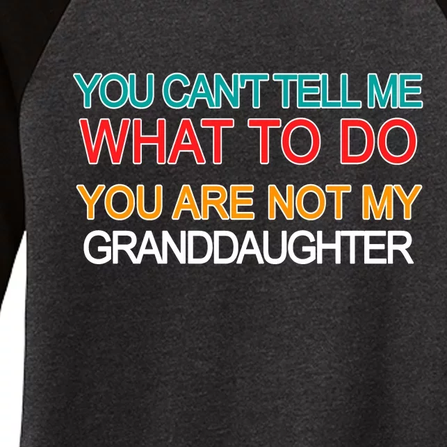 You Can't Tell Me What To Do You Are Not My Granddaughter Women's Tri-Blend 3/4-Sleeve Raglan Shirt