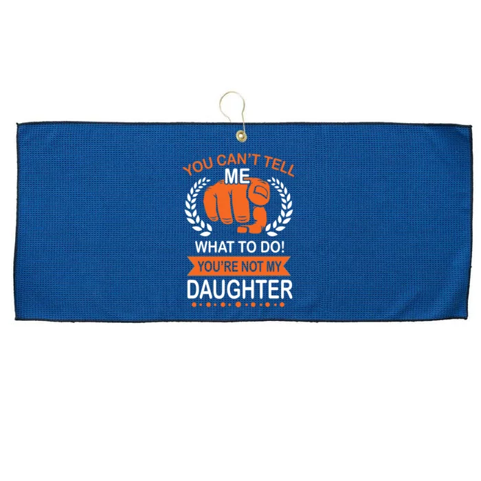 You Can't Tell Me What To Do You're Not My Daughter Large Microfiber Waffle Golf Towel