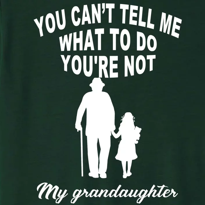 You Can't Tell Me What To Do You're Not My Grandaughter ChromaSoft Performance T-Shirt