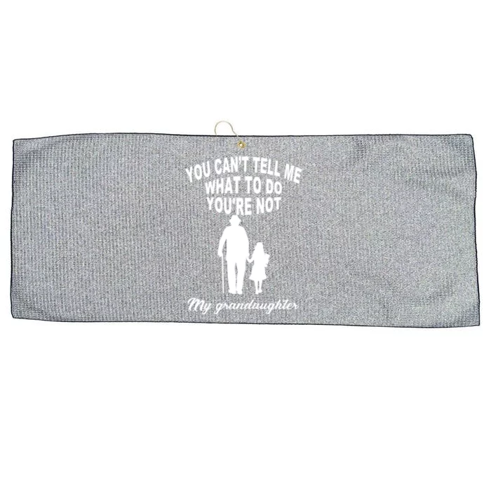 You Can't Tell Me What To Do You're Not My Grandaughter Large Microfiber Waffle Golf Towel