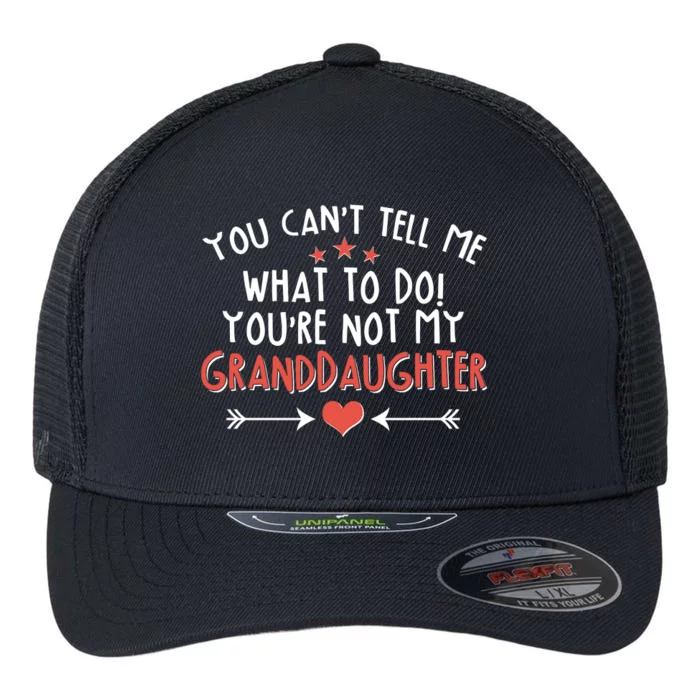 You Can't Tell Me What To Do! You're Not My Granddaughter Flexfit Unipanel Trucker Cap