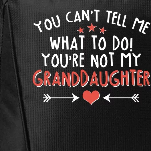 You Can't Tell Me What To Do! You're Not My Granddaughter City Backpack