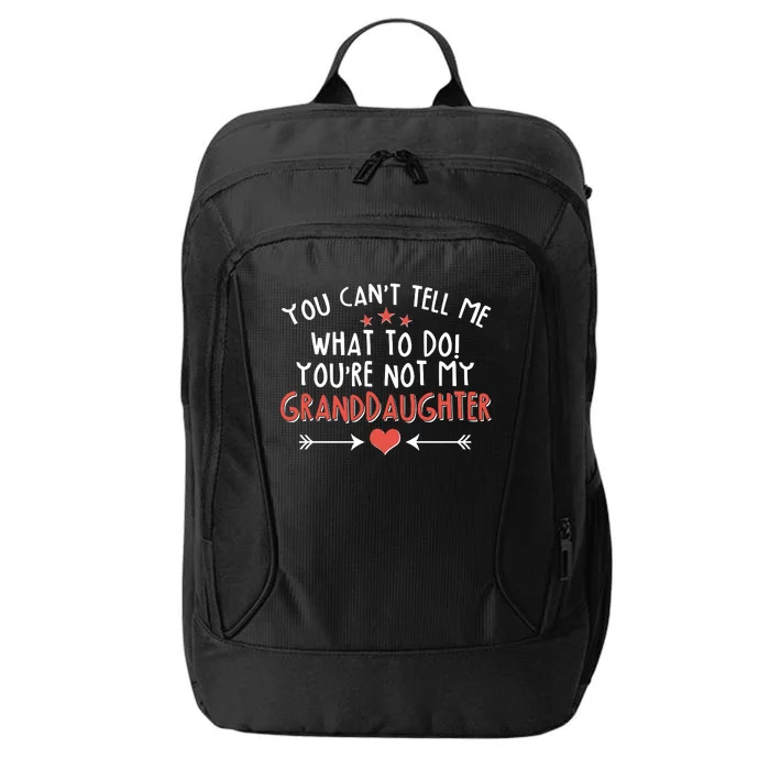 You Can't Tell Me What To Do! You're Not My Granddaughter City Backpack