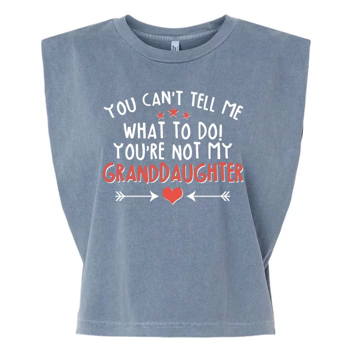 You Can't Tell Me What To Do! You're Not My Granddaughter Garment-Dyed Women's Muscle Tee