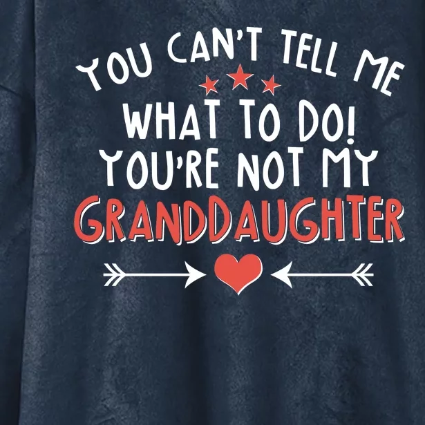 You Can't Tell Me What To Do! You're Not My Granddaughter Hooded Wearable Blanket