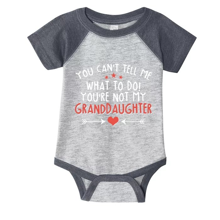 You Can't Tell Me What To Do! You're Not My Granddaughter Infant Baby Jersey Bodysuit