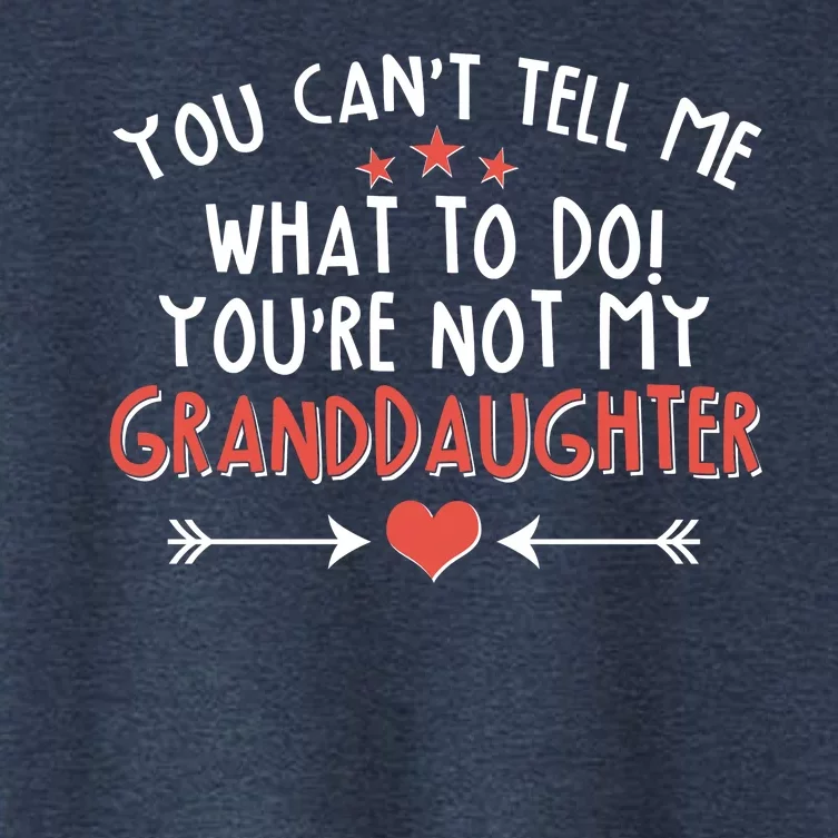 You Can't Tell Me What To Do! You're Not My Granddaughter Women's Crop Top Tee