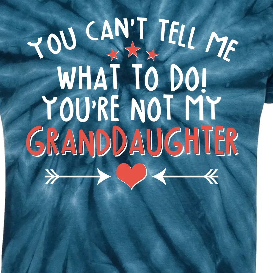 You Can't Tell Me What To Do! You're Not My Granddaughter Kids Tie-Dye T-Shirt