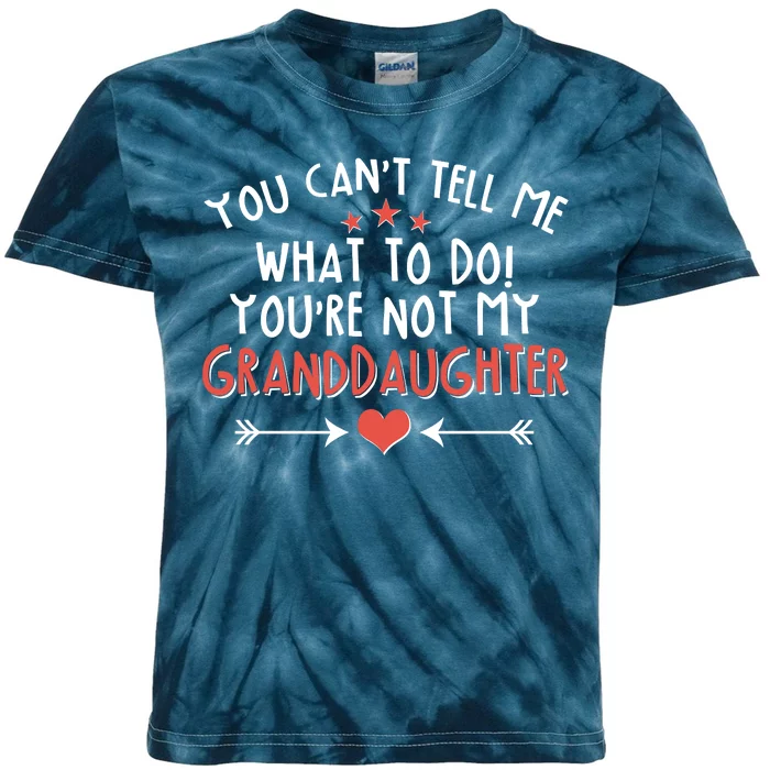 You Can't Tell Me What To Do! You're Not My Granddaughter Kids Tie-Dye T-Shirt