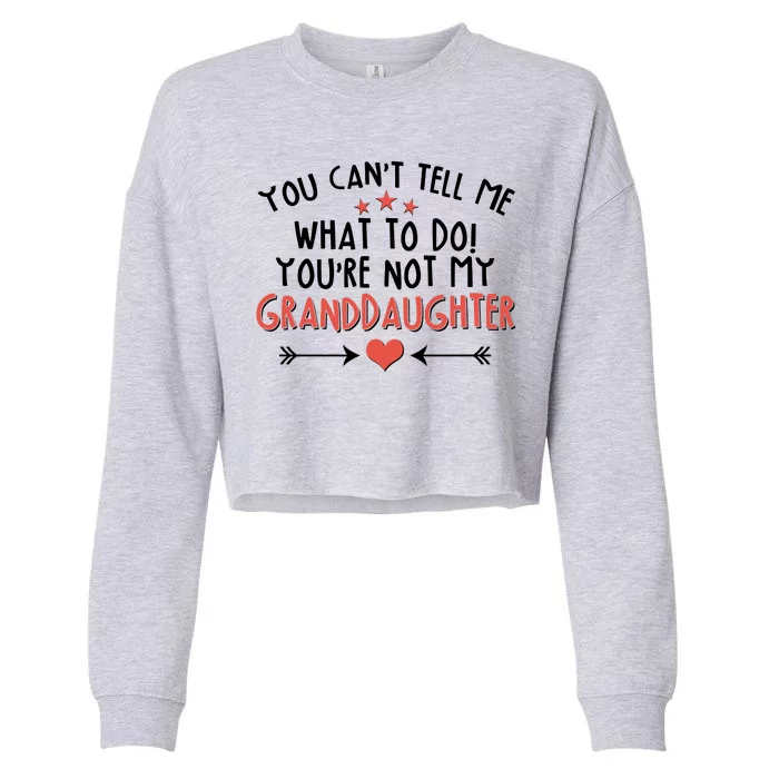 You Can't Tell Me What To Do! You're Not My Granddaughter Cropped Pullover Crew