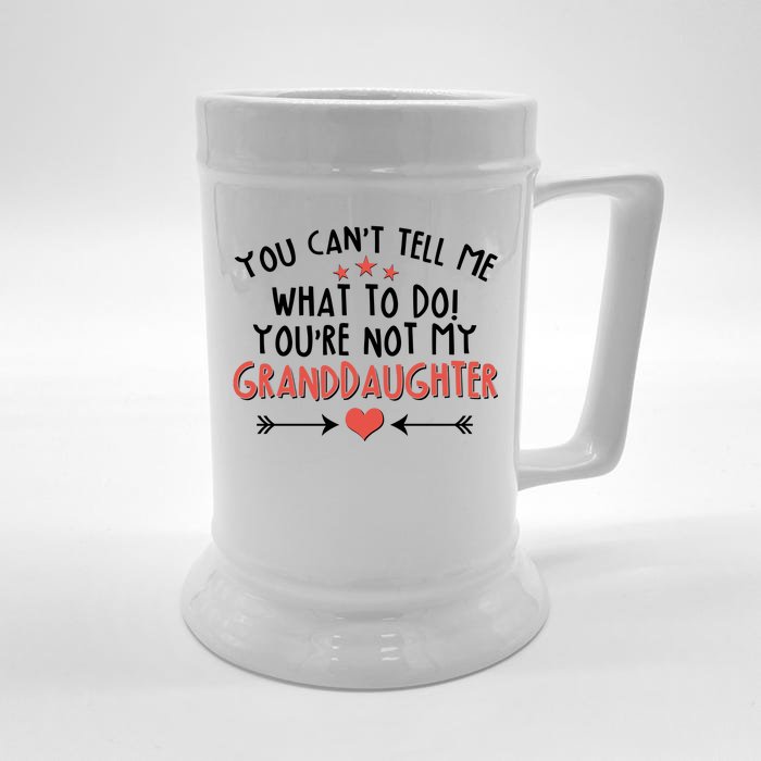 You Can't Tell Me What To Do! You're Not My Granddaughter Front & Back Beer Stein