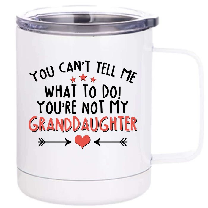 You Can't Tell Me What To Do! You're Not My Granddaughter Front & Back 12oz Stainless Steel Tumbler Cup