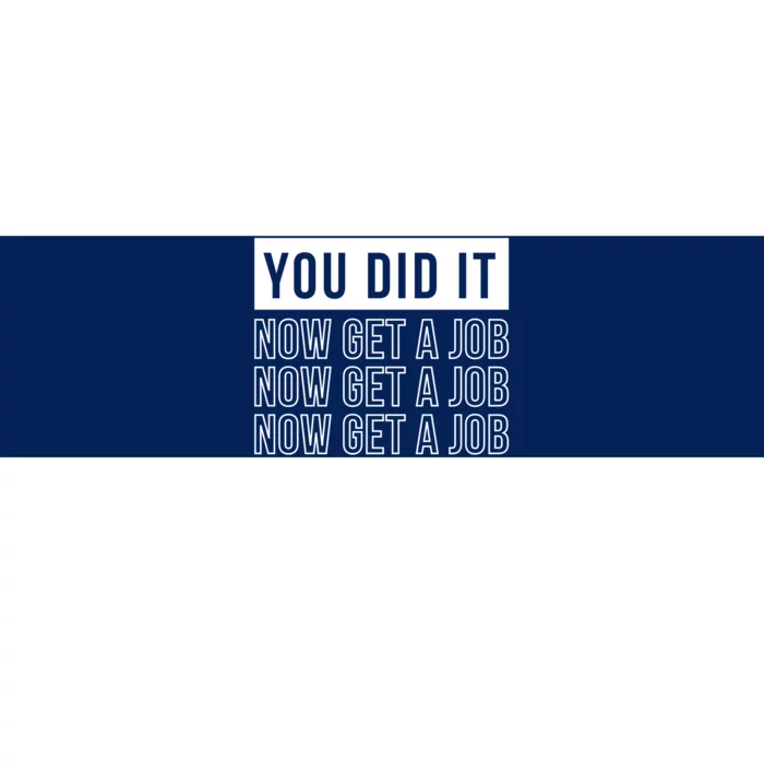 You Did It Now Get A Job Bumper Sticker