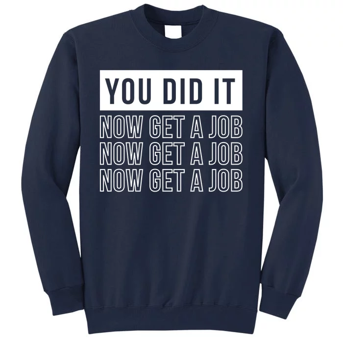 You Did It Now Get A Job Tall Sweatshirt