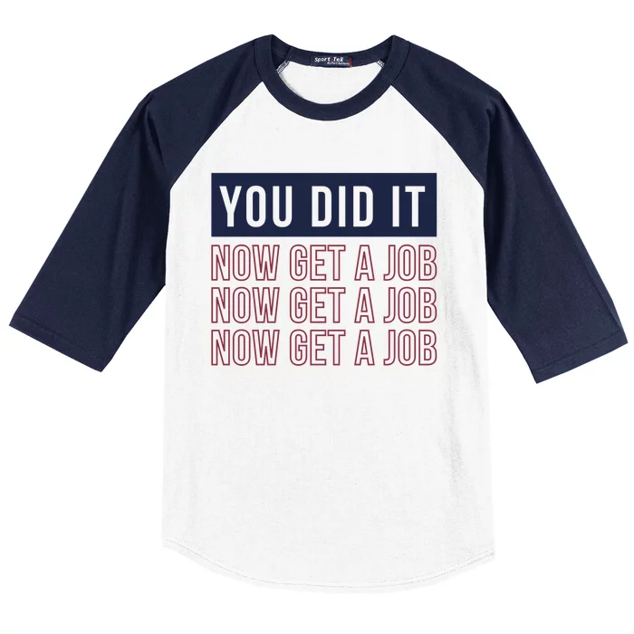 You Did It Now Get A Job Baseball Sleeve Shirt