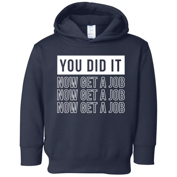 You Did It Now Get A Job Toddler Hoodie