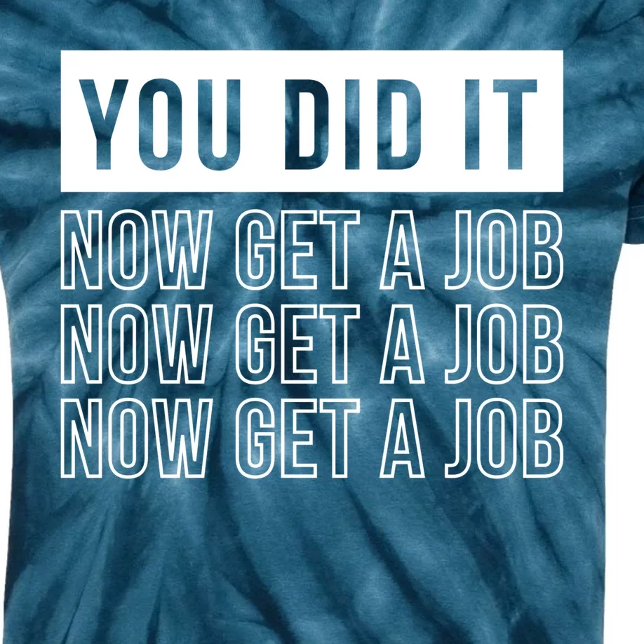 You Did It Now Get A Job Kids Tie-Dye T-Shirt