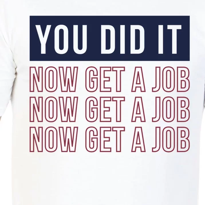 You Did It Now Get A Job Comfort Colors T-Shirt