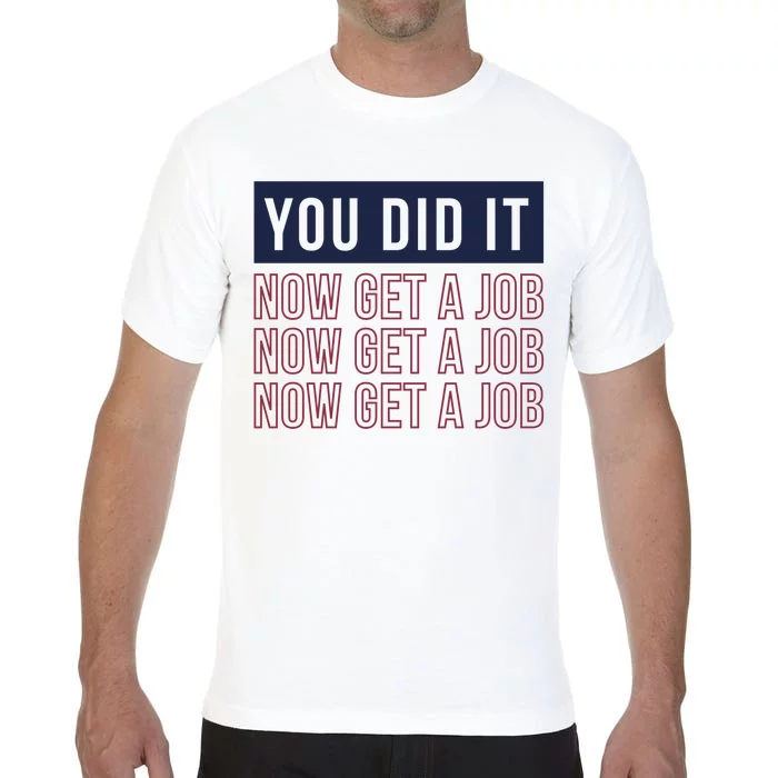 You Did It Now Get A Job Comfort Colors T-Shirt