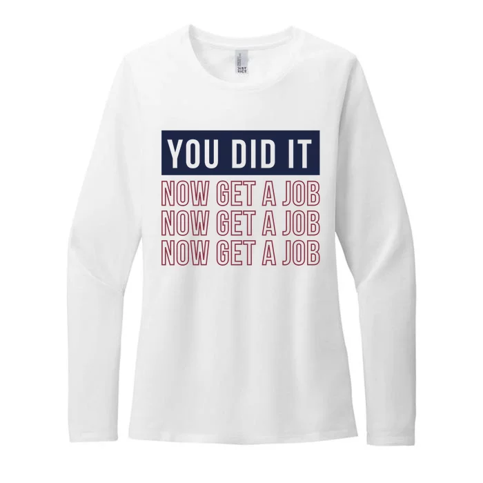 You Did It Now Get A Job Womens CVC Long Sleeve Shirt