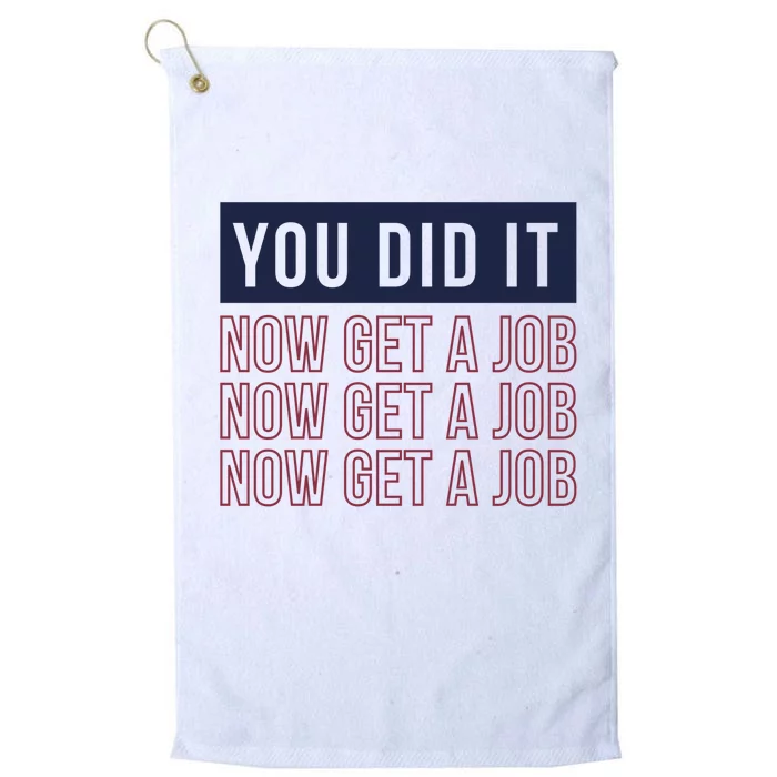 You Did It Now Get A Job Platinum Collection Golf Towel