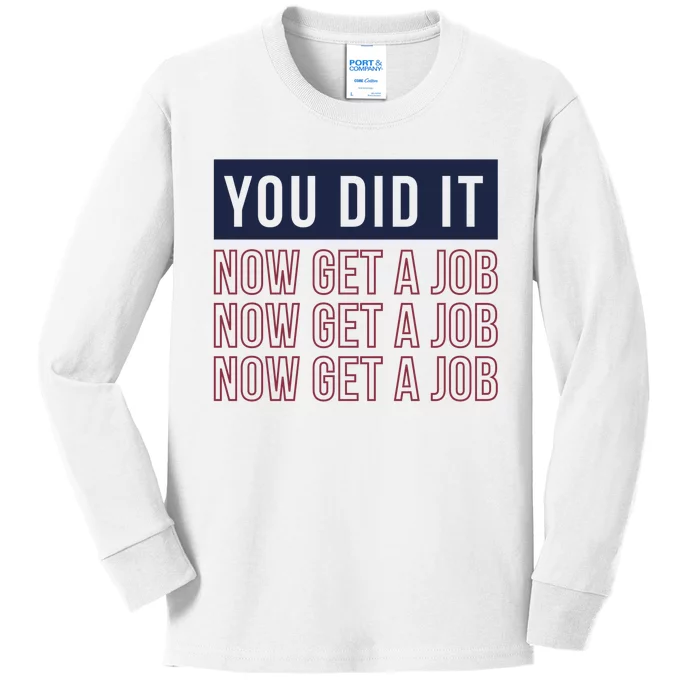 You Did It Now Get A Job Kids Long Sleeve Shirt