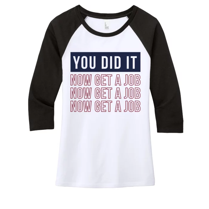 You Did It Now Get A Job Women's Tri-Blend 3/4-Sleeve Raglan Shirt