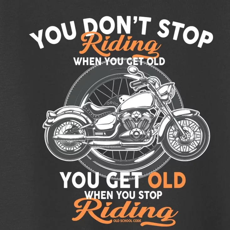 You Don't Get Old When You Stop Riding Toddler T-Shirt