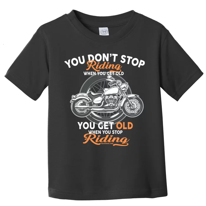 You Don't Get Old When You Stop Riding Toddler T-Shirt