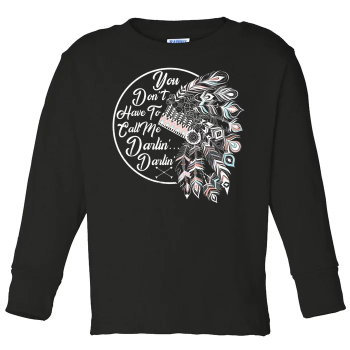 You Don't Have To Call Me Darlin Toddler Long Sleeve Shirt