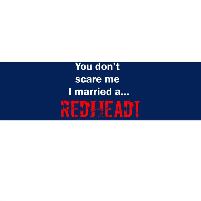 You Don't Scare I Married A Redhead! Bumper Sticker