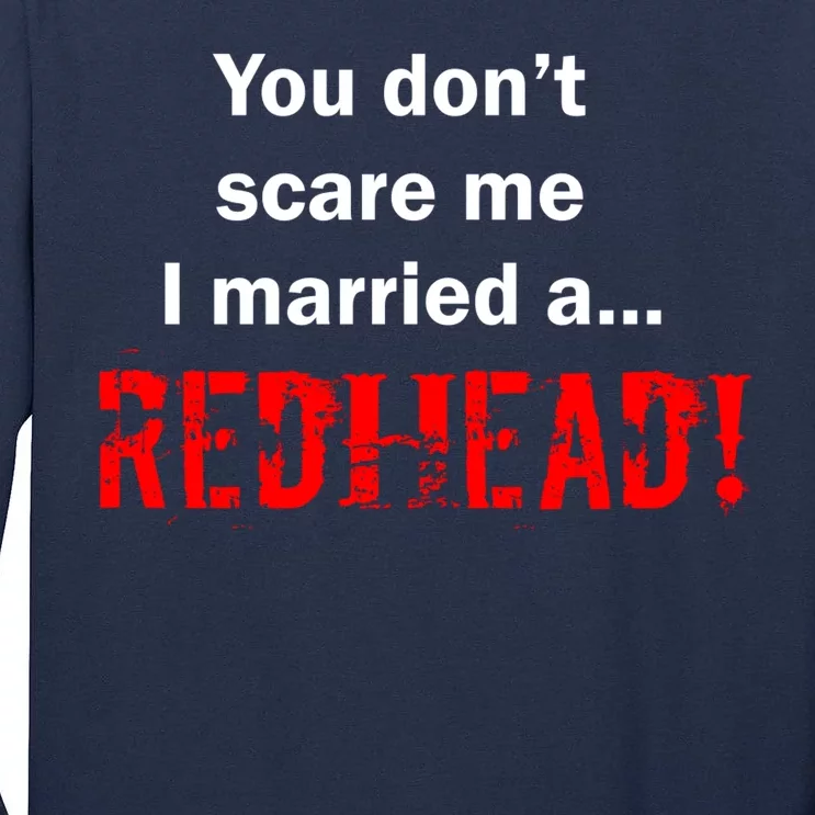 You Don't Scare I Married A Redhead! Tall Long Sleeve T-Shirt