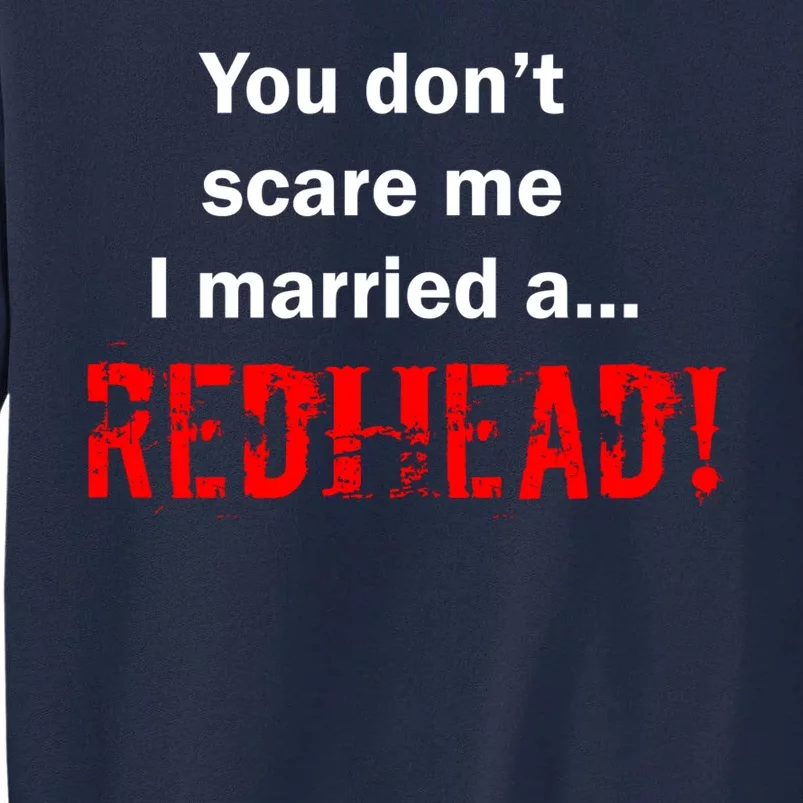 You Don't Scare I Married A Redhead! Tall Sweatshirt