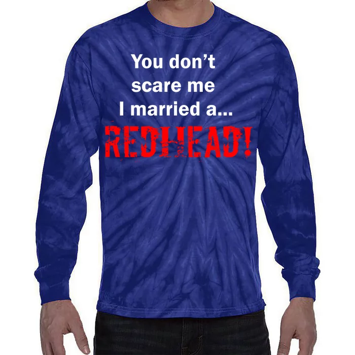 You Don't Scare I Married A Redhead! Tie-Dye Long Sleeve Shirt