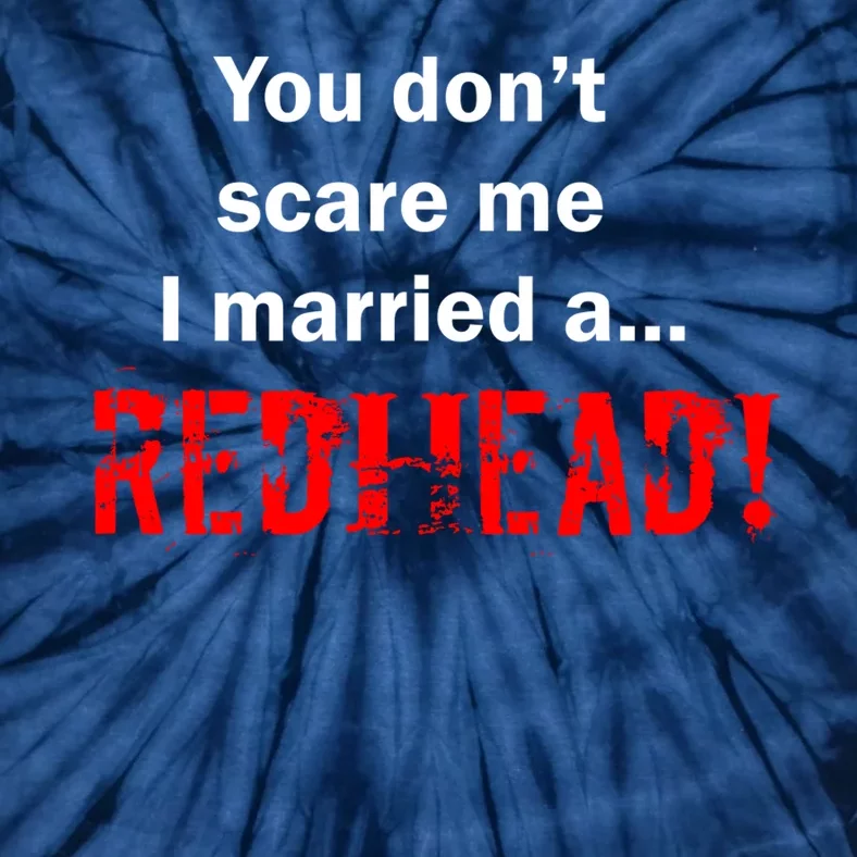 You Don't Scare I Married A Redhead! Tie-Dye T-Shirt