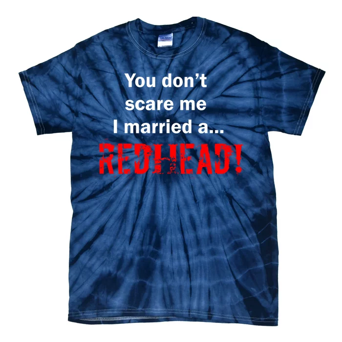 You Don't Scare I Married A Redhead! Tie-Dye T-Shirt