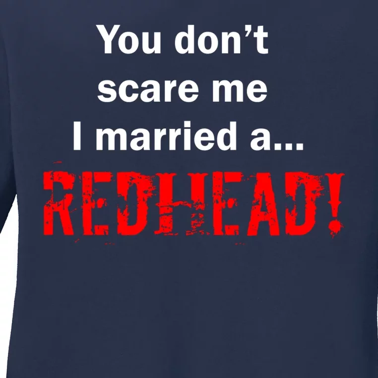 You Don't Scare I Married A Redhead! Ladies Long Sleeve Shirt