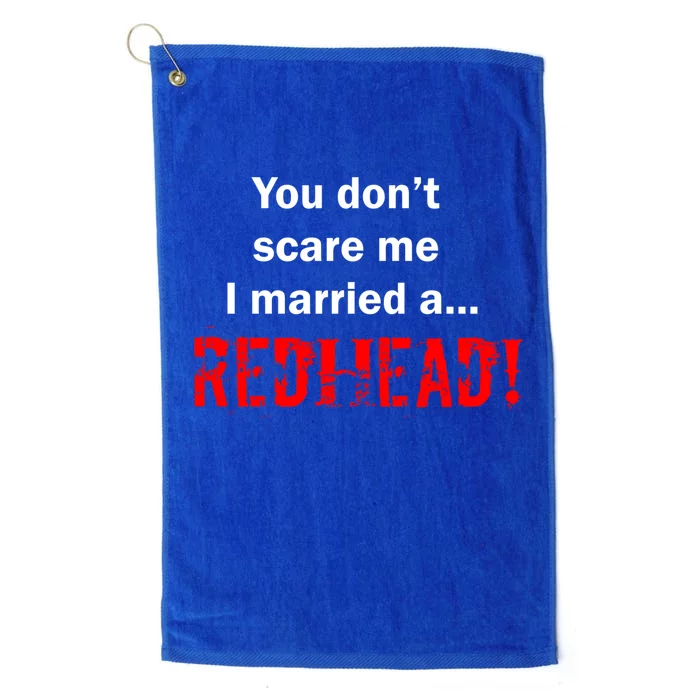 You Don't Scare I Married A Redhead! Platinum Collection Golf Towel