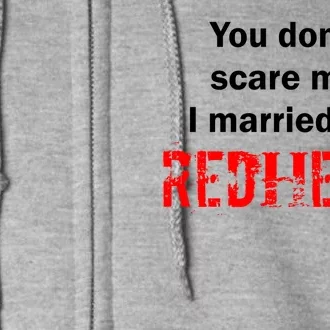 You Don't Scare I Married A Redhead! Full Zip Hoodie