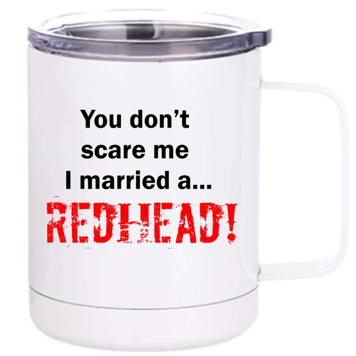 You Don't Scare I Married A Redhead! Front & Back 12oz Stainless Steel Tumbler Cup