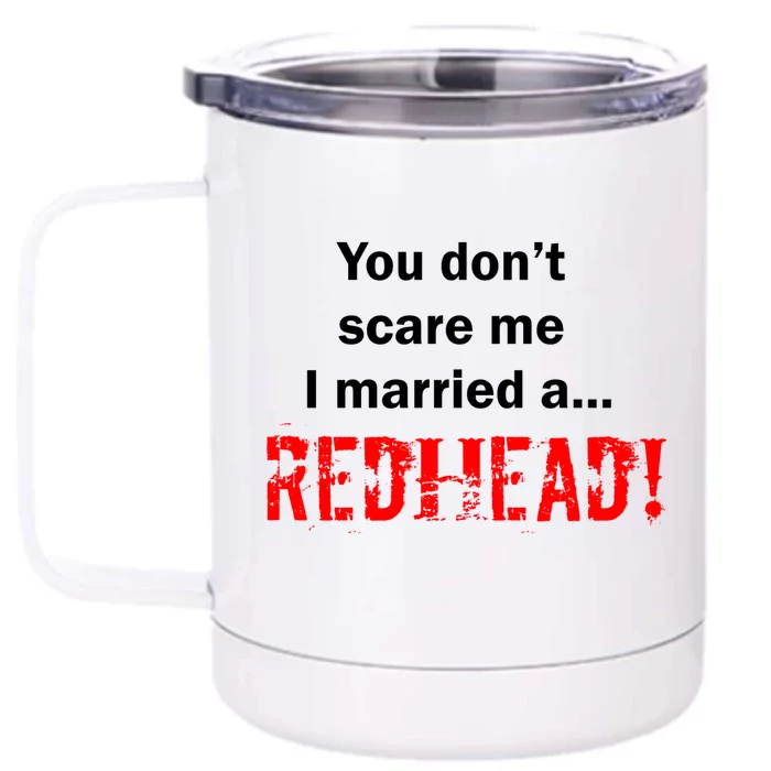 You Don't Scare I Married A Redhead! Front & Back 12oz Stainless Steel Tumbler Cup