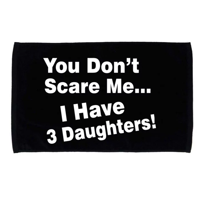 You Don't Scare Me I Have 3 Daughters Microfiber Hand Towel