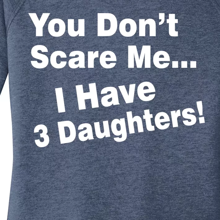 You Don't Scare Me I Have 3 Daughters Women's Perfect Tri Tunic Long Sleeve Shirt