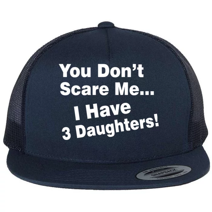 You Don't Scare Me I Have 3 Daughters Flat Bill Trucker Hat