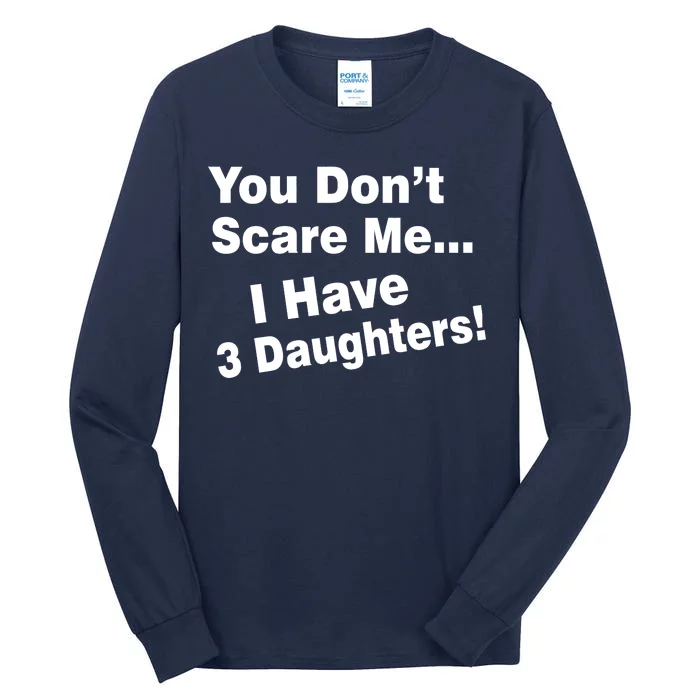 You Don't Scare Me I Have 3 Daughters Tall Long Sleeve T-Shirt