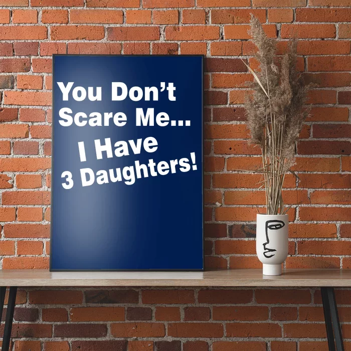 You Don't Scare Me I Have 3 Daughters Poster